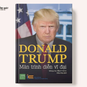 Donald Trump - Màn Trình Diễn Vĩ Đại