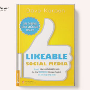 Likeable Social Media - Bí Quyết Làm Hài Lòng Khách Hàng, Tạo Dựng Thương Hiệu Thông Qua Facebook Và Các Mạng Xã Hội Khác (Tái Bản 2018)