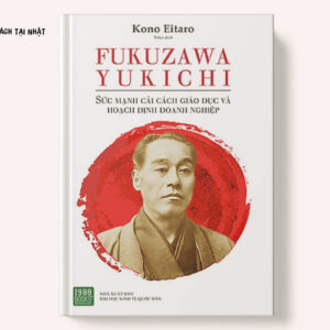 FUKUZAWA YUKICHI: Sức Mạnh Cải Cách Giáo Dục Và Hoạch Định Doanh Nghiệp