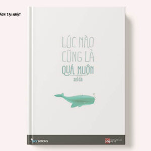 lúc nào cũng là quá muộn