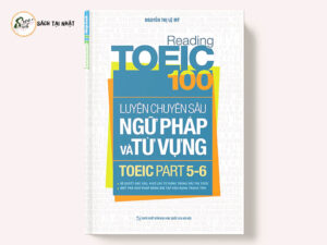 Reading TOEIC 100 - Luyện Chuyên Sâu Ngữ Pháp Và Từ Vựng TOEIC Part 5 6