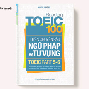 Reading TOEIC 100 - Luyện Chuyên Sâu Ngữ Pháp Và Từ Vựng TOEIC Part 5 6