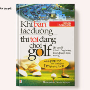 khi bạn đang tắc đường thì tôi đang chơi golf