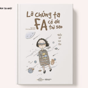 Lỡ Chúng Ta FA Cả Đời Thì Sao?