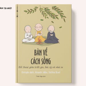 Bàn Về Cách Sống - Đối Thoại Giữa Triết Gia, Bác Sĩ Và Nhà Sư