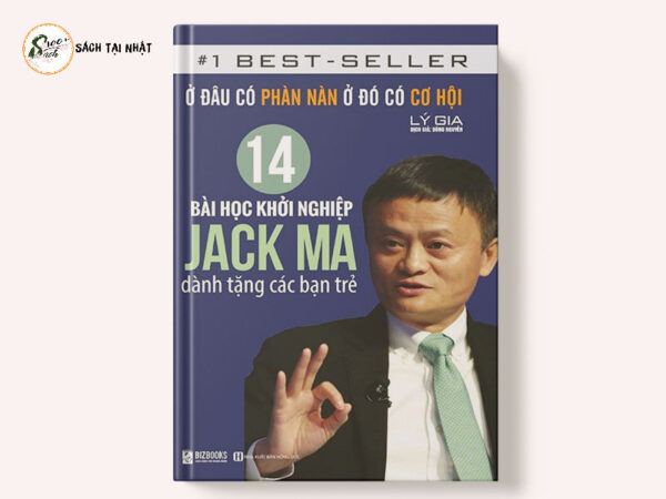 14 Bài Học Khởi Nghiệp Jack Ma Dành Tặng Các Bạn Trẻ- Ở Đâu Có Phàn Nàn Ở Đó Có Cơ Hội