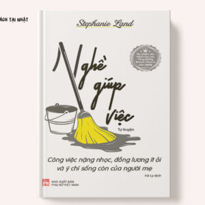 Nghề Giúp Việc - Công Việc Nặng Nhọc, Đồng Lương Ít Ỏi Và Ý Chí Sống Còn Của Người Mẹ (Tự Truyện)