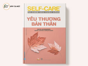 Yêu Thương Bản Thân - Self-Care Tự Chăm Sóc Cuộc Sống