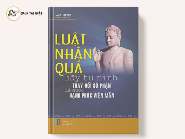 Luật Nhân Quả - Hãy Tự Mình Thay Đổi Số Phận Để Được Hạnh Phúc Viên Mãn