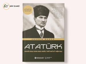 Atatürk: Người Khai Sinh Nhà Nước Thổ Nhĩ Kỳ Hiện Đại