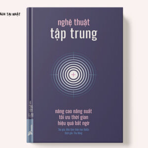 Nghệ Thuật Tập Trung - Nâng Cao Năng Suất, Tối Ưu Thời Gian, Hiệu Quả Bất Ngờ