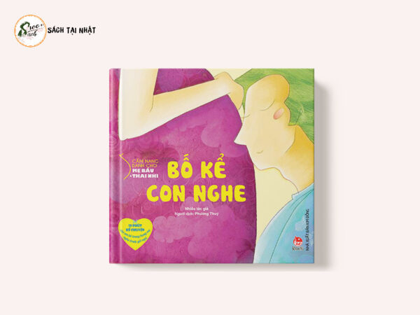 Cẩm Nang Dành Cho Mẹ Bầu Và Thai Nhi - Bố Mẹ Kể Con Nghe (Tái Bản 2019)