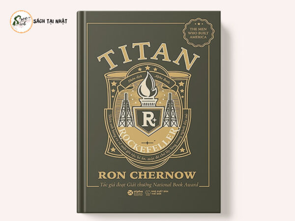 Titan-Gia Tộc Rockefeller - Thiên Anh Hùng Ca Về Một Gia Tộc Bí Ẩn, Một Đế Chế Lẫy Lừng Trong Ngành Dầu Mỏ (Bìa Đen)