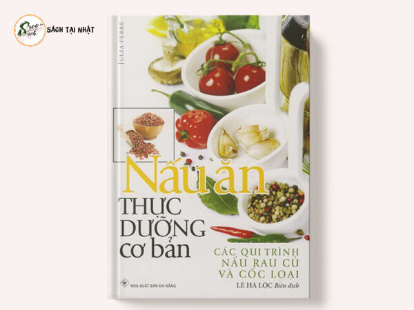 Nấu Ăn Thực Dưỡng Cơ Bản (Tái Bản 2020)