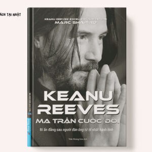 KEANU REEVES – MA TRẬN CUỘC ĐỜI (BÍ ẨN ĐẰNG SAU NGƯỜI ĐÀN ÔNG TỬ TẾ NHẤT HÀNH TINH)